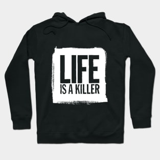 Life Is A Killer Hoodie